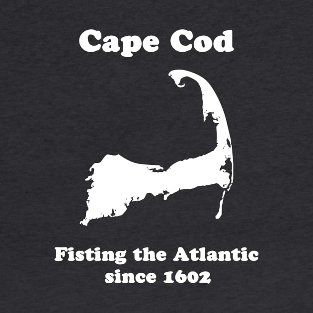 Cape Cod: Fisting the Atlantic since 1602 by fun stuff, dumb stuff